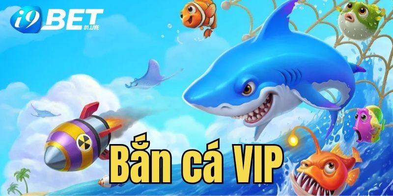 Bắn Cá VIP I9BET Săn Quà Đỉnh Cao Giải Trí Cực Chất