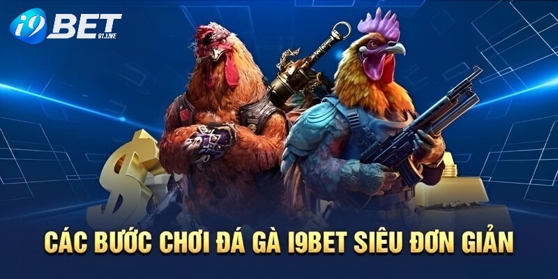 Các bước chơi đá gà tại I9BET siêu đơn giản