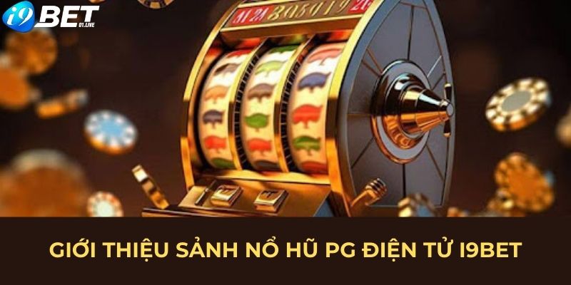 Giới thiệu sảnh nổ hũ PG điện tử I9BET