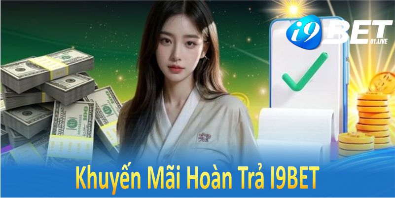 Khuyến Mãi Hoàn Trả I9BET Ưu Đãi Đỉnh Cao Cho Hội Viên