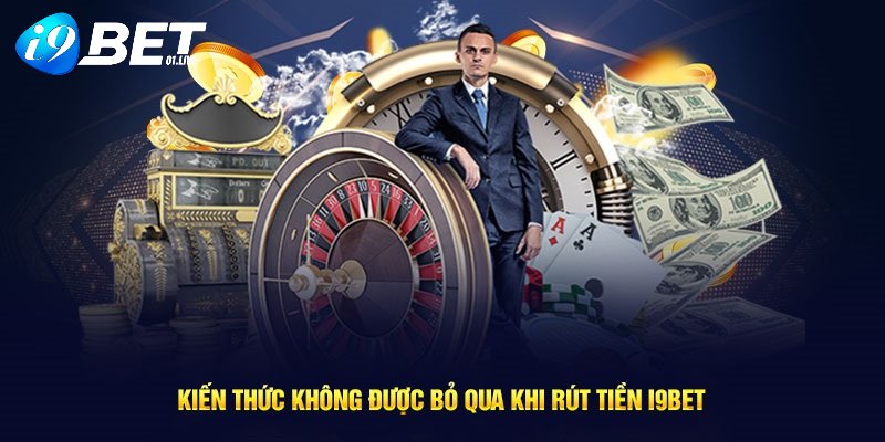 Lưu ý cho hội viên lần đầu thực hiện rút tiền tại I9BET