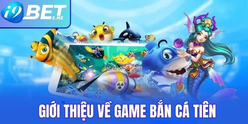 Giới thiệu bắn cá tiên tại i9bet