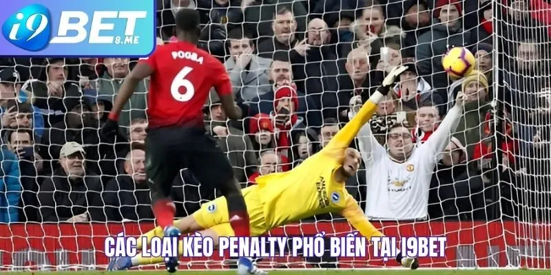 Các loại kèo penalty phổ biến tại I9bet