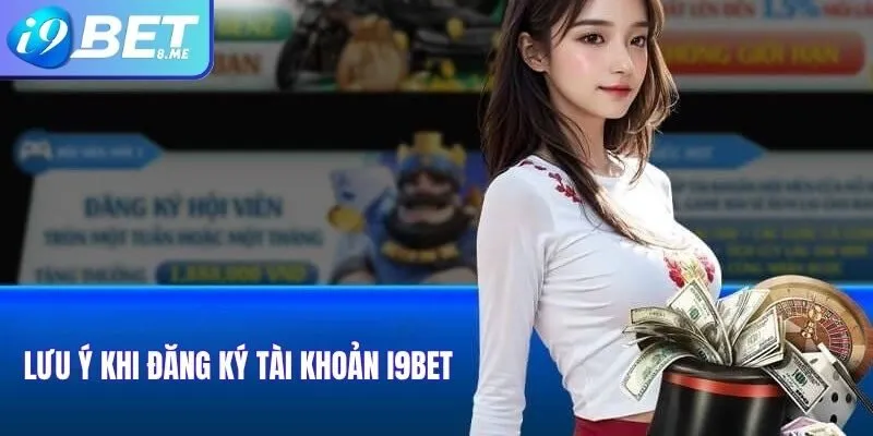Lưu Ý Khi Đăng Ký Tài Khoản i9bet