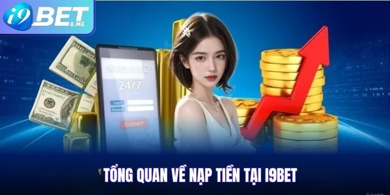 Tổng Quan Về Nạp Tiền Tại i9bet