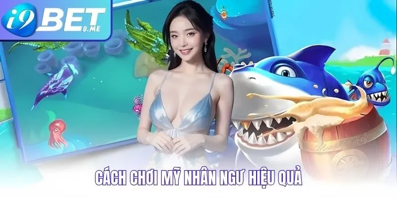 Cách chơi mỹ nhân ngư hiệu quả